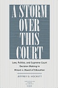 A Storm Over This Court: Law, Politics, and Supreme Court Decision Making in Brown V. Board of Education