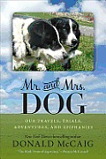Mr. and Mrs. Dog: Our Travels, Trials, Adventures, and Epiphanies