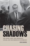 Chasing Shadows The Nixon Tapes the Chennault Affair & the Origins of Watergate
