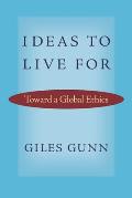 Ideas to Live for: Toward a Global Ethics
