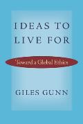 Ideas to Live for Toward a Global Ethics