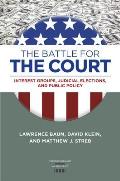 The Battle for the Court: Interest Groups, Judicial Elections, and Public Policy