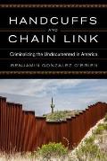 Handcuffs & Chain Link Criminalizing the Undocumented in America