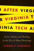 After Virginia Tech Guns Safety & Healing in the Era of Mass Shootings