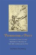 Patriotism and Piety: Federalist Politics and Religious Struggle in the New American Nation