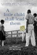 A Little Child Shall Lead Them: A Documentary Account of the Struggle for School Desegregation in Prince Edward County, Virginia