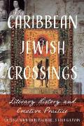 Caribbean Jewish Crossings: Literary History and Creative Practice