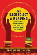 Sacred Act of Reading Spirituality Performance & Power in Afro Diasporic Literature