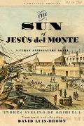The Sun of Jes?s del Monte: A Cuban Antislavery Novel