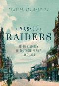 Masked Raiders: Irish Banditry in Southern Africa, 1880-1899