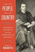 For the People, for the Country: Patrick Henry's Final Political Battle