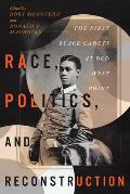 Race, Politics, and Reconstruction: The First Black Cadets at Old West Point