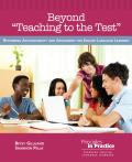 Beyond teaching to the Test: Rethinking Accountability and Assessment for English Language Learners
