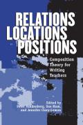 Relations, Locations, Positions: Composition Theory for Writing Teachers