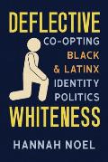 Deflective Whiteness: Co-Opting Black and Latinx Identity Politics