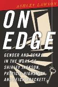 On Edge: Gender and Genre in the Work of Shirley Jackson, Patricia Highsmith, and Leigh Brackett