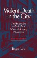 Violent Death in the City: Suicide, Accident, and Murder in Ninetee