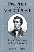 Prophet in the Marketplace: Thoreaus Development as a Professional W