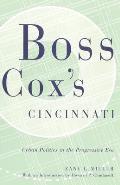 Boss Cox's Cincinnati: Urban Politics in the Progressive Era with an Introduction by Howard P Chudacoff