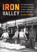 Iron Valley: The Transformation of the Iron Industry in Ohio's Mahoning Valley, 1802-1913