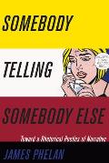 Somebody Telling Somebody Else: A Rhetorical Poetics of Narrative