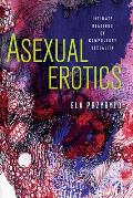 Asexual Erotics Intimate Readings of Compulsory Sexuality