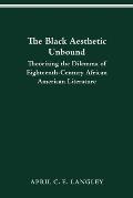 The Black Aesthetic Unbound: Theorizing the Dilemma of Eighteenth-Century African American Literature