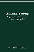 Litigation as Lobbying: Reproductive Hazards & Interest Aggregation