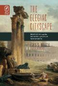 Elegiac Cityscape: Propertius & the Meaning of Roman Monuments