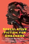Speculative Fiction for Dreamers A Latinx Anthology