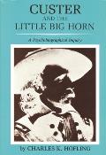 Custer & the Little Bighorn A Psychobiographical Inquiry
