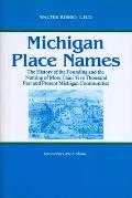 Michigan Place Names: The History of the Founding and the Naming of More Than Five Thousand Past and Present Michigan Communities