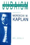 Judaism Faces the Twentieth Century: A Biography of Mordecai M. Kaplan