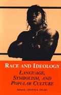 Race and Ideology: Language, Symbolism, and Popular Culture