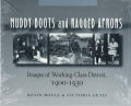 Muddy Boots & Ragged Aprons Images Of Working Class Detroit 1900 1930