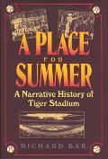 A Place for Summer: A Narrative History of Tiger Stadium