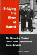 Bridging the River of Hatred the Pioneering Efforts of Detroit Police Commissioner George Edwards