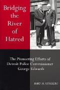 Bridging the River of Hatred: The Pioneering Efforts of Detroit Police Commissioner George Edwards