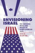 Envisioning Israel: The Changing Ideals and Images of North American Jews