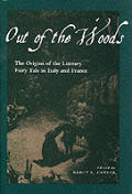 Out of the Woods The Origins of the Literary Fairy Tale in Italy & France