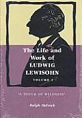 Life & Work of Ludwig Lewisohn Volume 1 A Touch of Wildness
