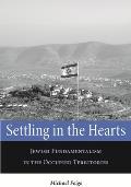 Settling in the Hearts: Jewish Fundamentalism in the Occupied Territories