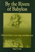 By the Rivers of Babylon: Heinrich Heine's Late Songs and Reflections
