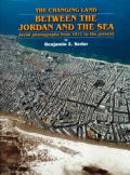 Changing Land Between the Jordan & the Sea Aerial Photographs from 1917 to the Present
