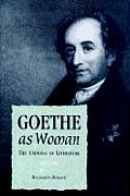 Goethe as Woman The Undoing of Literature