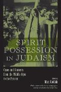 Spirit Possession in Judaism: Cases and Contexts from the Middle Ages to the Present