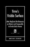 Time's Visible Surface: Alois Riegl and the Discourse on History and Temporality in Fin-De-Si?cle Vienna