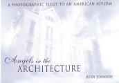Angels in the Architecture A Photographic Elegy to an American Asylum
