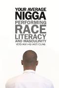 Your Average Nigga: Performing Race, Literacy, and Masculinity
