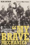 My Brave Mechanics: The First Michigan Engineers and Their Civil War